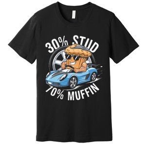 30 Stud 70 Muffin 30 Percent Stud 70 Percent Muffin Premium T-Shirt