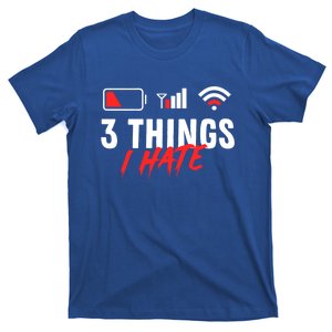 3 Things I Hate Low Battery Poor Cell Reception Poor Wifi Cute Gift T-Shirt