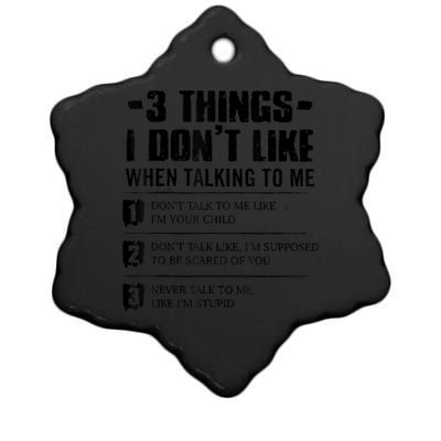 3 Things I Don't Like When Talking To Me Don't Talk To Me Ceramic Star Ornament