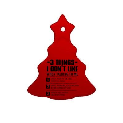 3 Things I Don't Like When Talking To Me Don't Talk To Me Ceramic Tree Ornament