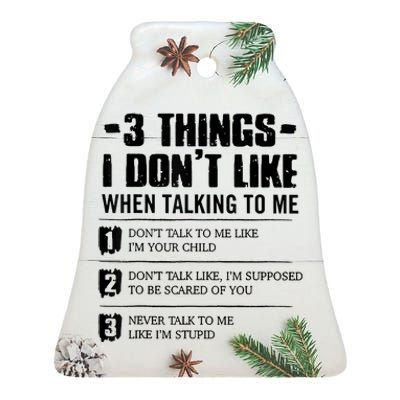 3 Things I Don't Like When Talking To Me Don't Talk To Me Ceramic Bell Ornament