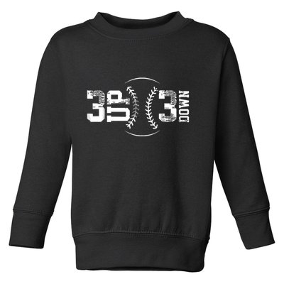 3 Up 3 Down Three Up Three Down Baseball Toddler Sweatshirt