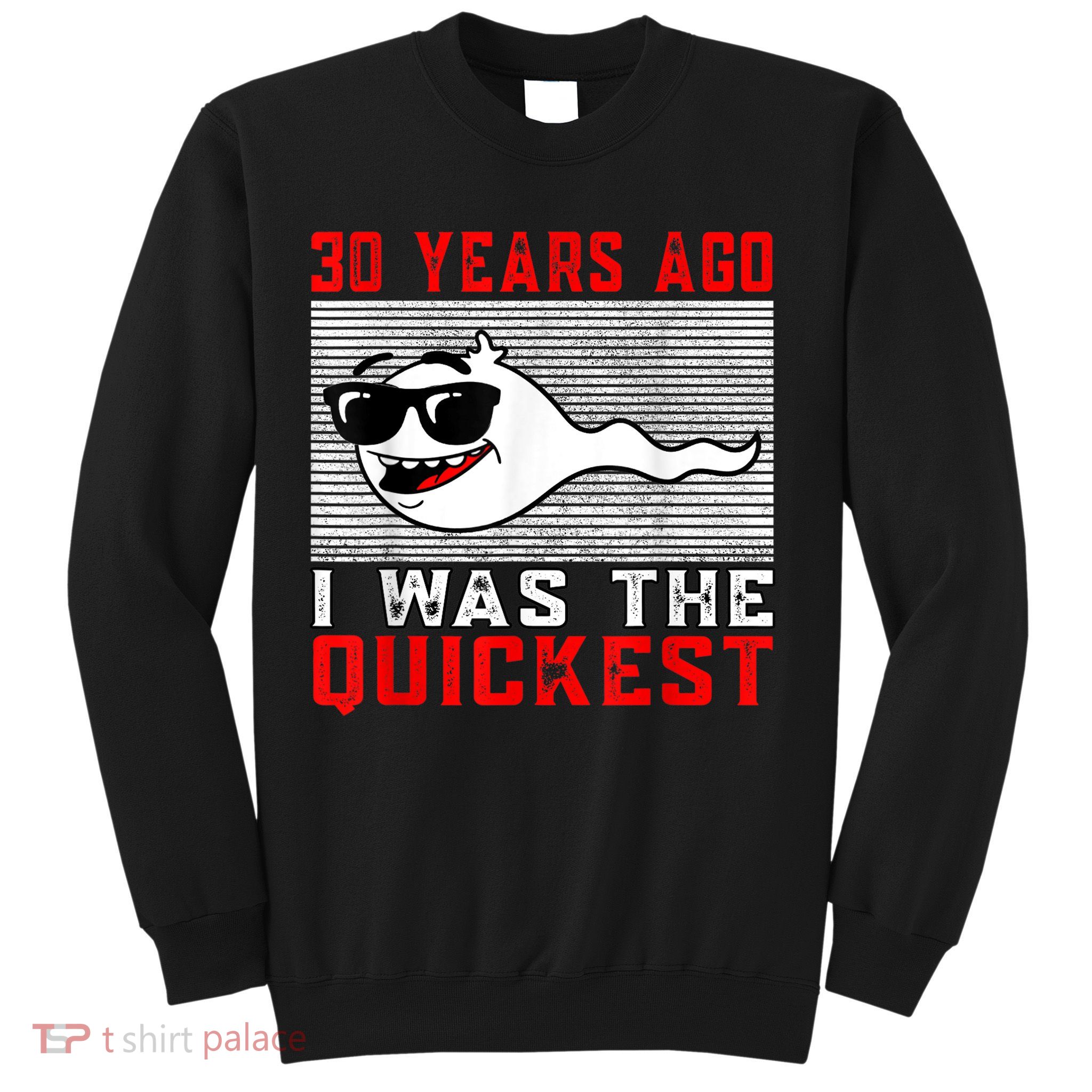 30 years ago I was the quickest 30th birthday funny Sweatshirt