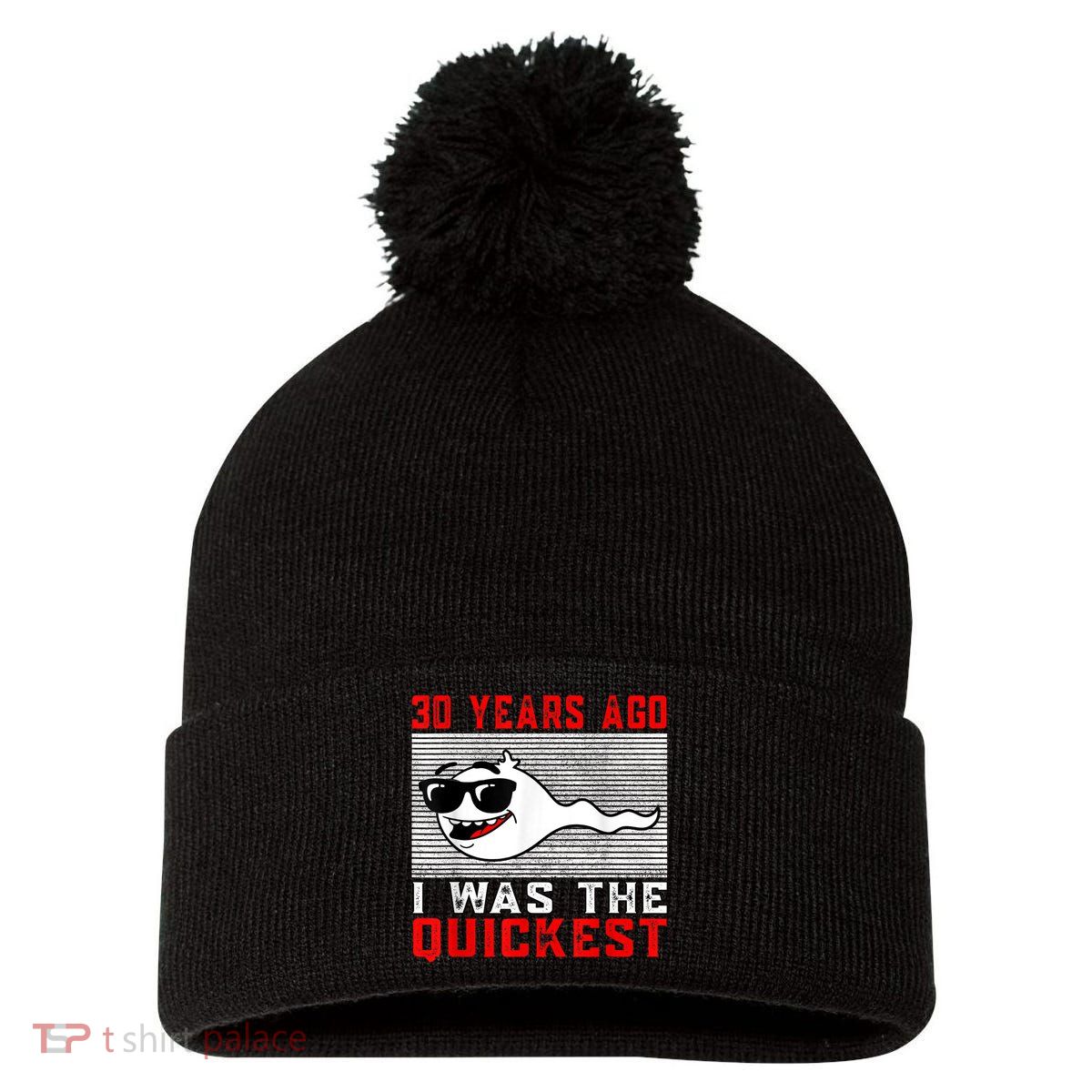 30 years ago I was the quickest 30th birthday funny Pom Pom 12in Knit Beanie