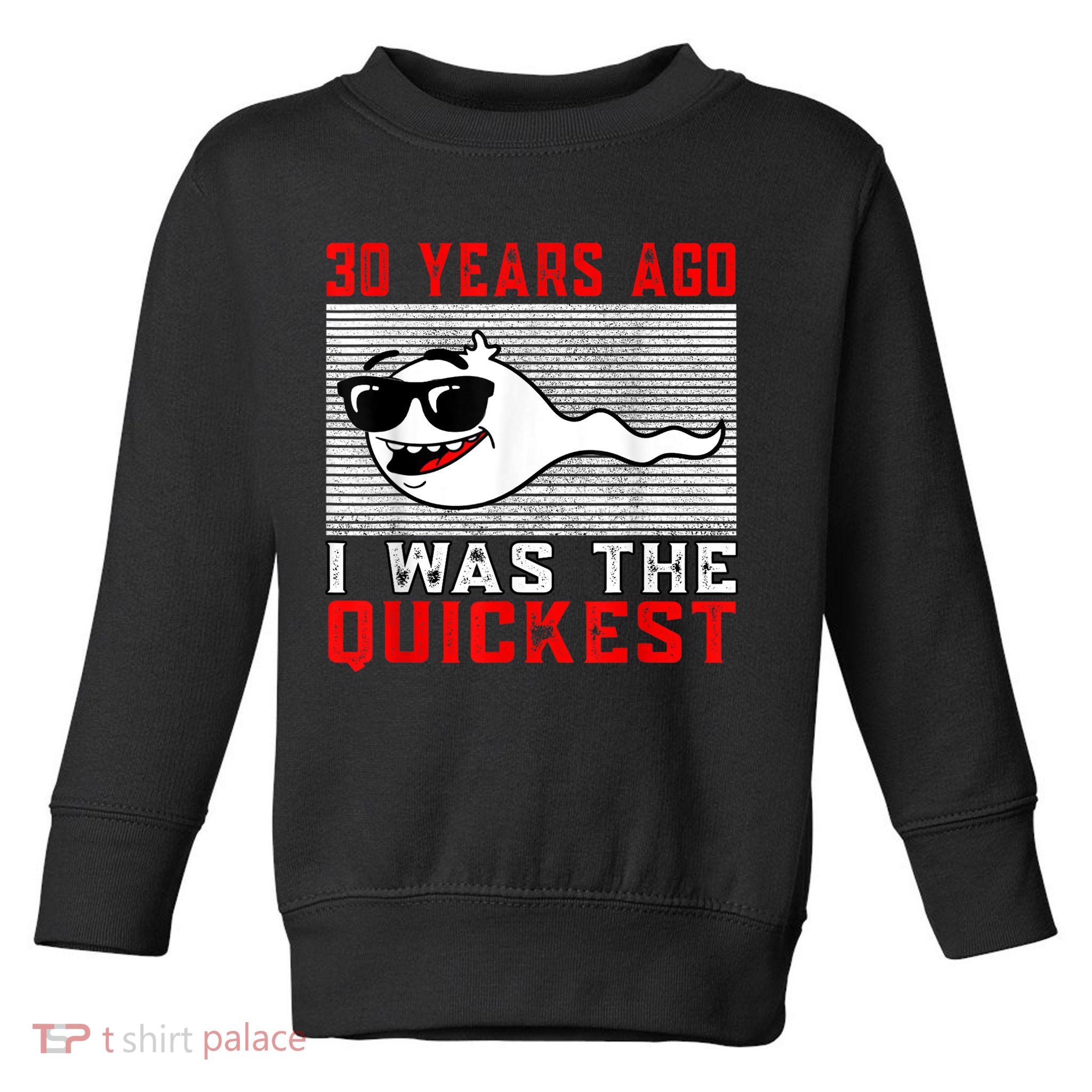 30 years ago I was the quickest 30th birthday funny Toddler Sweatshirt