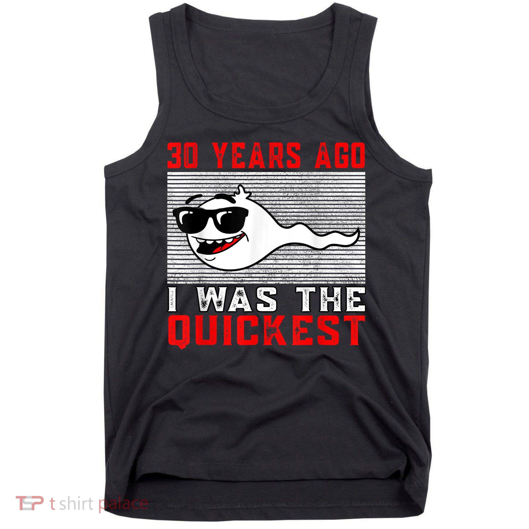 30 years ago I was the quickest 30th birthday funny Tank Top