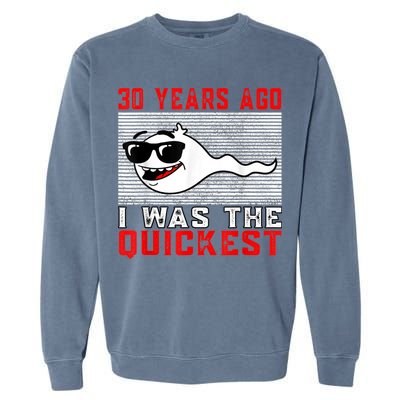 30 years ago I was the quickest 30th birthday funny Garment-Dyed Sweatshirt