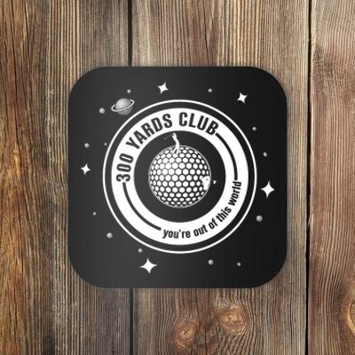 300 Yards Club YouRe Out Of This World Golf Lover Coaster