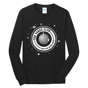 300 Yards Club YouRe Out Of This World Golf Lover Tall Long Sleeve T-Shirt