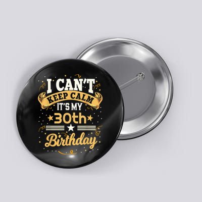 30 Year Old shirt I Can't Keep Calm It's My 30th Birthday Button