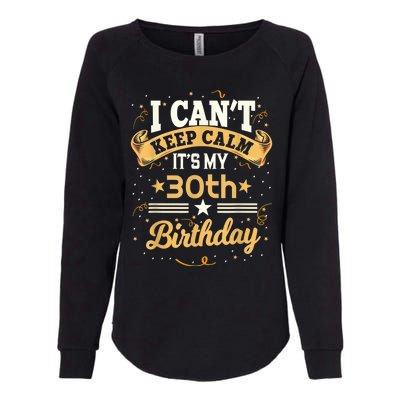 30 Year Old shirt I Can't Keep Calm It's My 30th Birthday Womens California Wash Sweatshirt