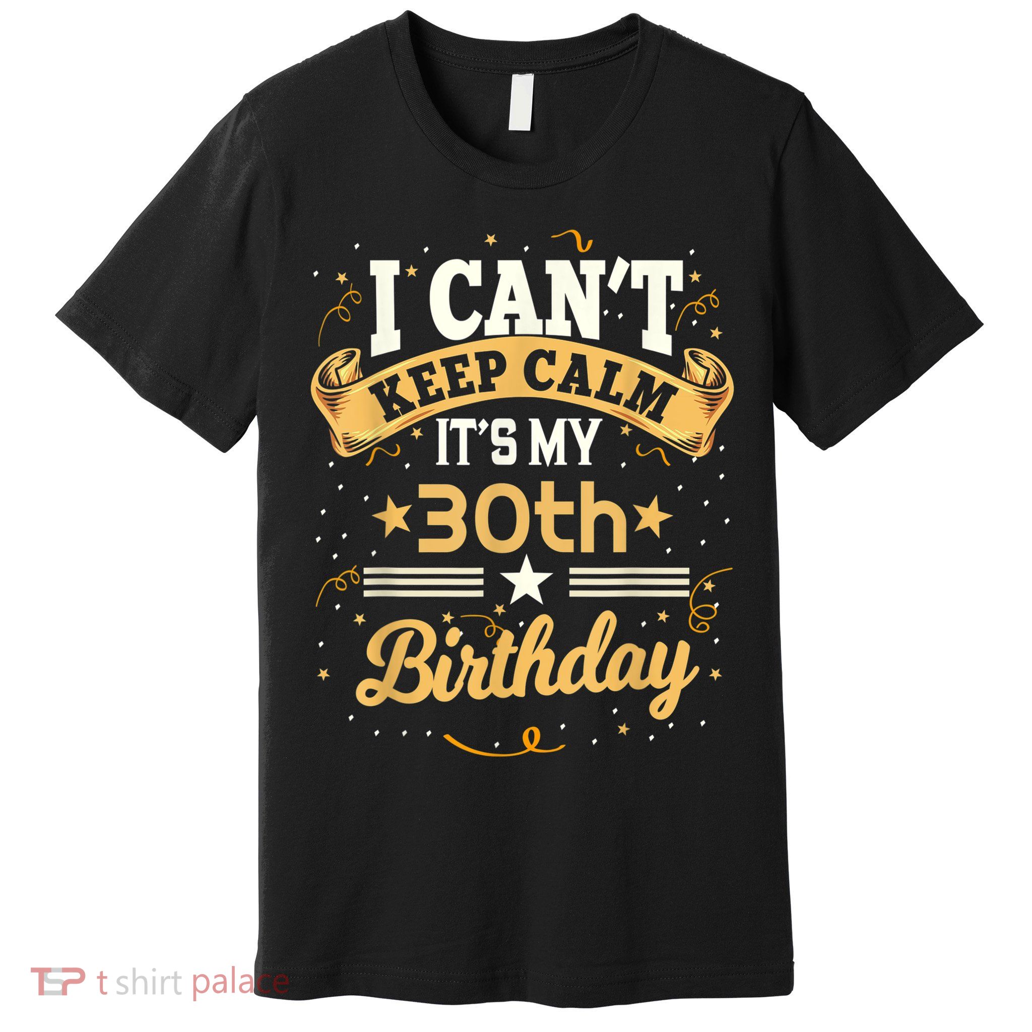 30 Year Old shirt I Can't Keep Calm It's My 30th Birthday Premium T-Shirt