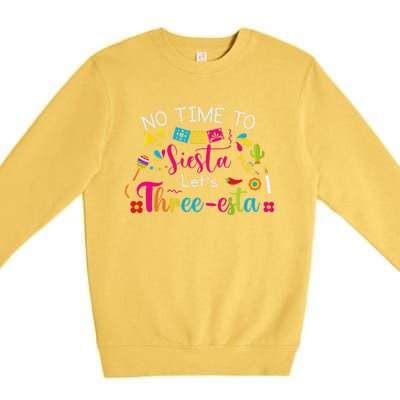 3 Year Old Mexican Fiesta No Time To Siesta Let's Threeesta Funny Premium Crewneck Sweatshirt