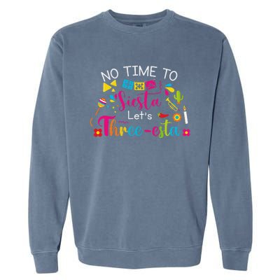 3 Year Old Mexican Fiesta No Time To Siesta Let's Threeesta Funny Garment-Dyed Sweatshirt