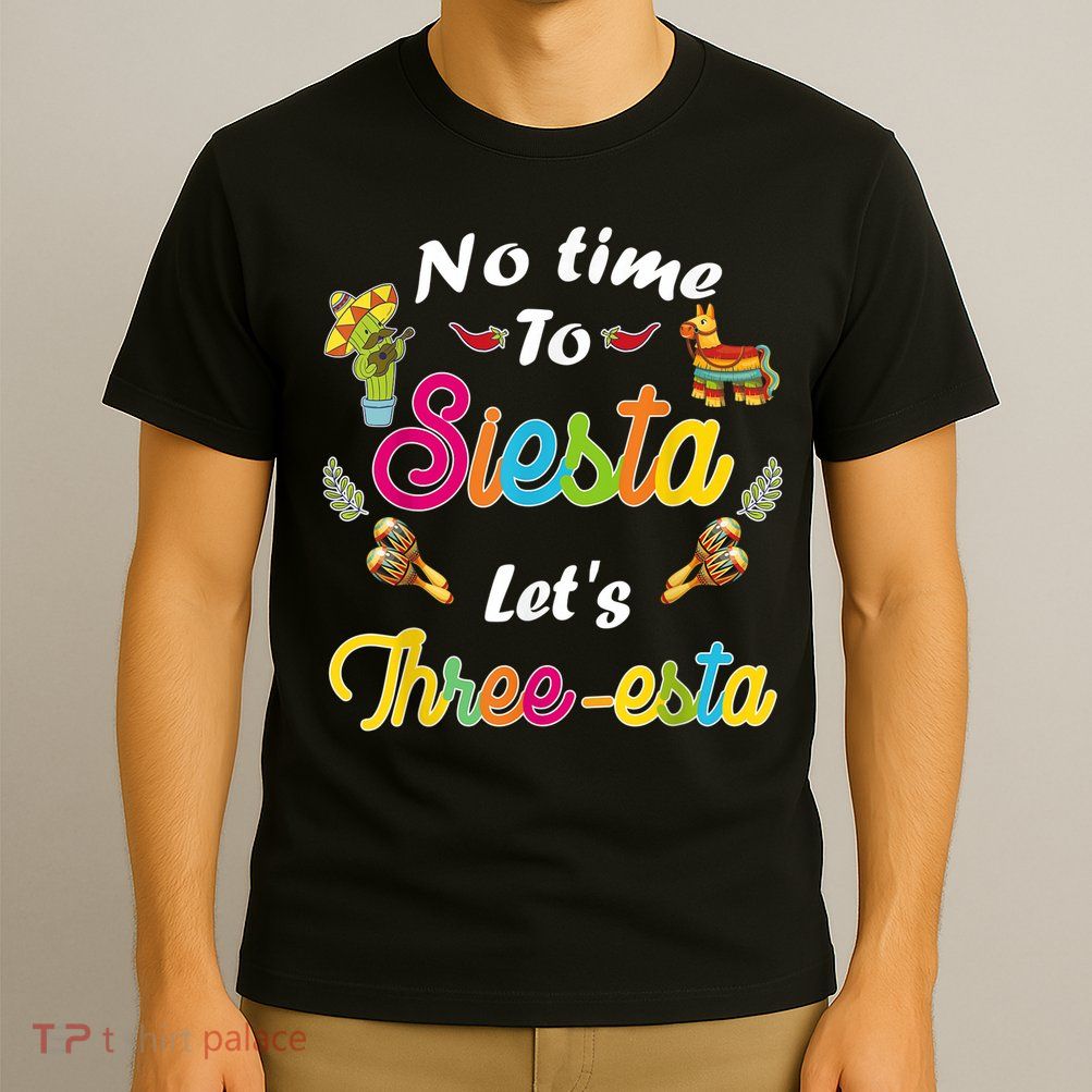 3 Year Old Mexican Fiesta no time to siesta let's Three-esta T-Shirt