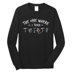 30 Years Old 30th Birthday The One Where I Turn Thirty Long Sleeve Shirt