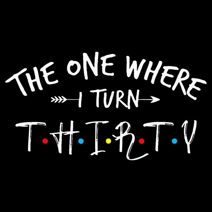 30 Years Old 30th Birthday The One Where I Turn Thirty T-Shirt