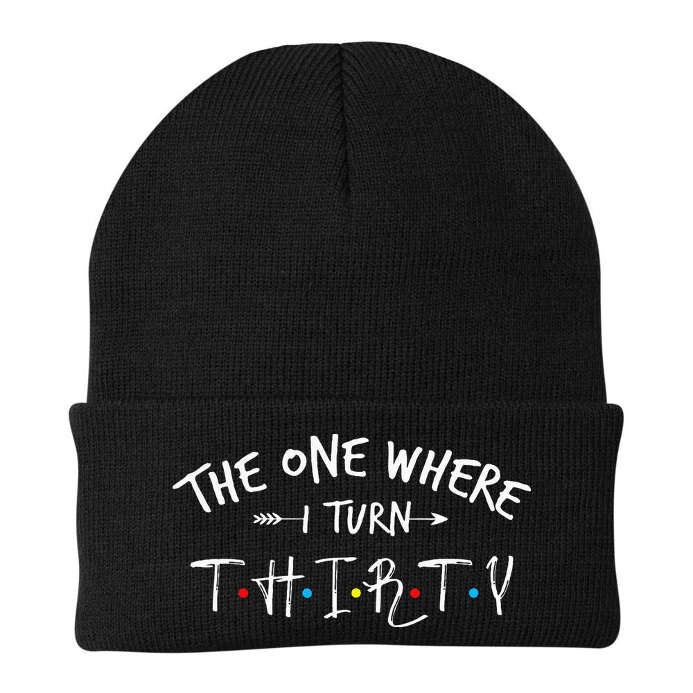 30 Years Old 30th Birthday The One Where I Turn Thirty Beanie