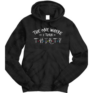 30 Years Old 30th Birthday The One Where I Turn Thirty Tie Dye Hoodie