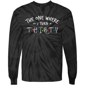 30 Years Old 30th Birthday The One Where I Turn Thirty Tie-Dye Long Sleeve Shirt