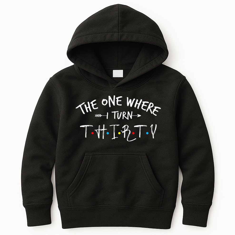 30 Years Old 30th Birthday The One Where I Turn Thirty Kids Hoodie