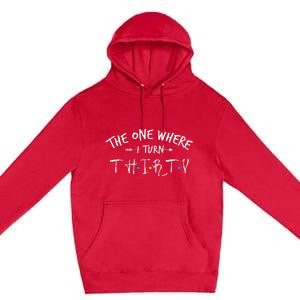 30 Years Old 30th Birthday The One Where I Turn Thirty Premium Pullover Hoodie