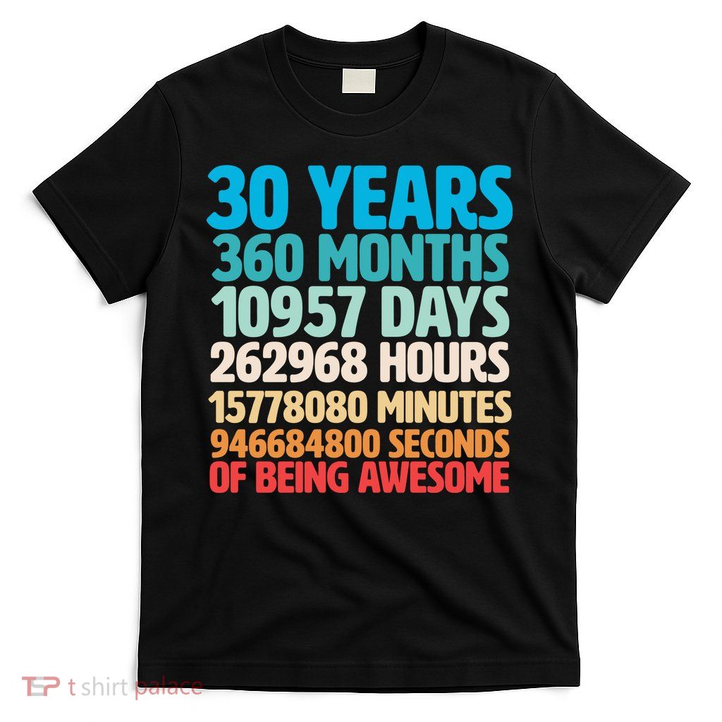 30 Years Of Being Awesome 30th Birthday Time Breakdown T-Shirt