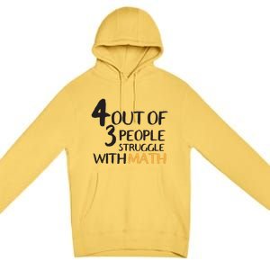 4 Out Of 3 People Struggle With Math Funny Premium Pullover Hoodie