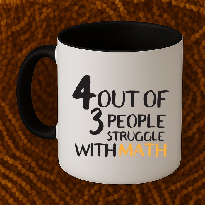 4 Out Of 3 People Struggle With Math Funny Mug