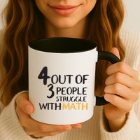 4 Out Of 3 People Struggle With Math Funny Mug
