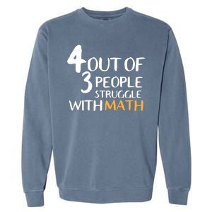 4 Out Of 3 People Struggle With Math Funny Garment-Dyed Sweatshirt