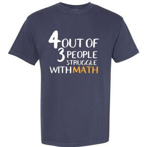 4 Out Of 3 People Struggle With Math Funny Garment-Dyed Heavyweight T-Shirt