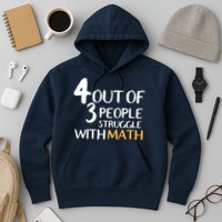 4 Out Of 3 People Struggle With Math Funny Hoodie