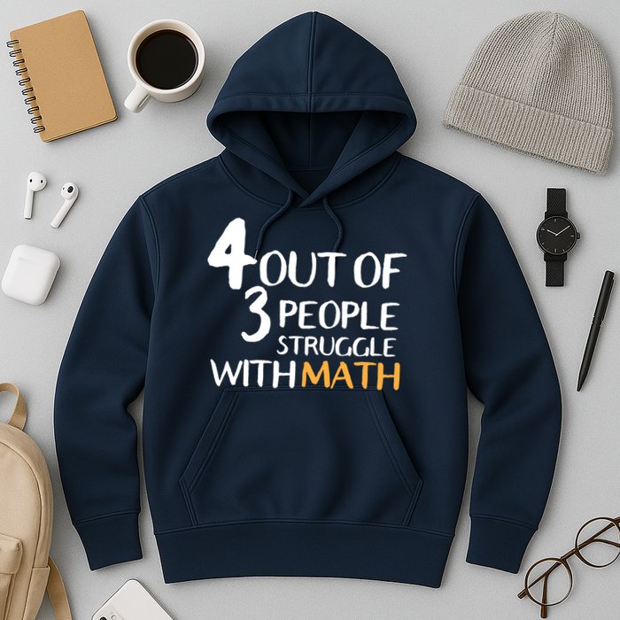 4 Out Of 3 People Struggle With Math Funny Hoodie