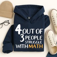 4 Out Of 3 People Struggle With Math Funny Hoodie