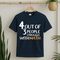 4 Out Of 3 People Struggle With Math Funny T-Shirt