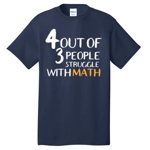 4 Out Of 3 People Struggle With Math Funny Tall T-Shirt