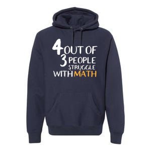 4 Out Of 3 People Struggle With Math Funny Premium Hoodie