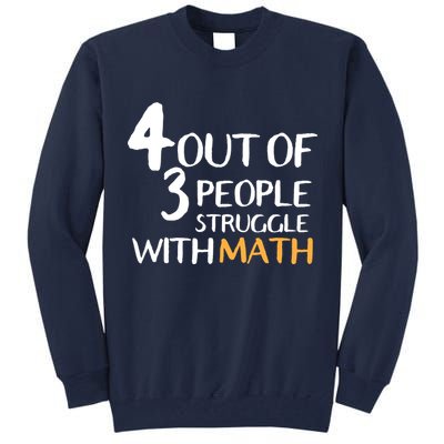 4 Out Of 3 People Struggle With Math Funny Tall Sweatshirt