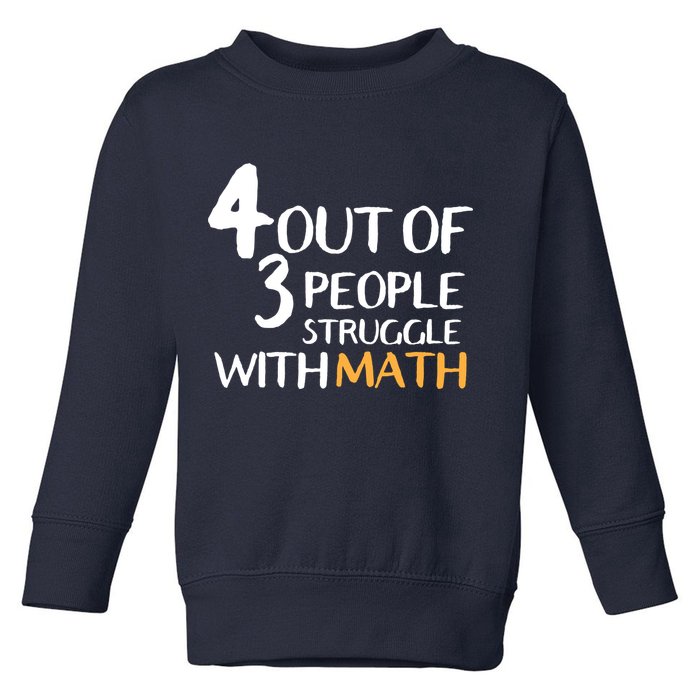 4 Out Of 3 People Struggle With Math Funny Toddler Sweatshirt
