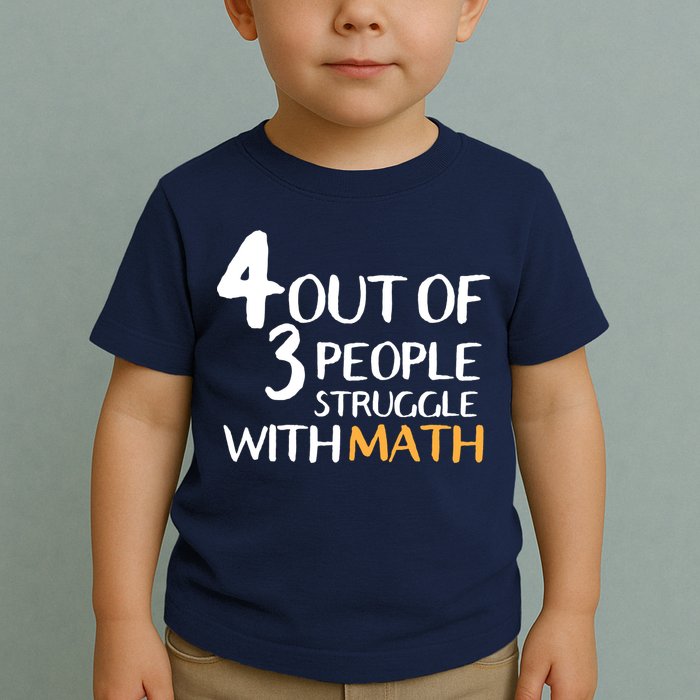 4 Out Of 3 People Struggle With Math Funny Toddler T-Shirt