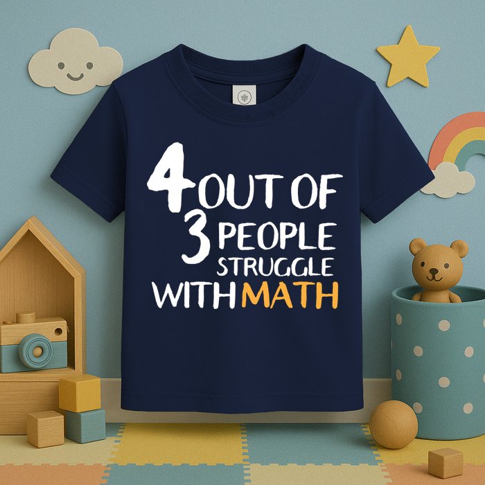 4 Out Of 3 People Struggle With Math Funny Toddler T-Shirt