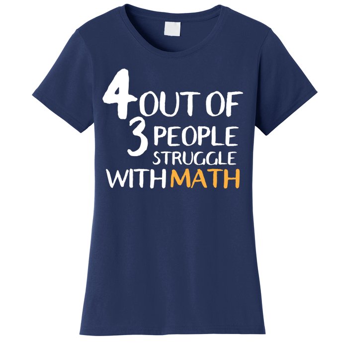 4 Out Of 3 People Struggle With Math Funny Women's T-Shirt