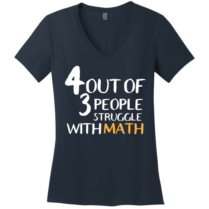 4 Out Of 3 People Struggle With Math Funny Women's V-Neck T-Shirt