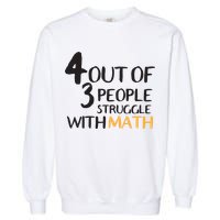 4 Out Of 3 People Struggle With Math Funny Garment-Dyed Sweatshirt