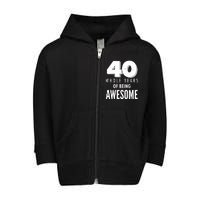 40 Whole Years Of Being Awesome Birthday Toddler Zip Fleece Hoodie