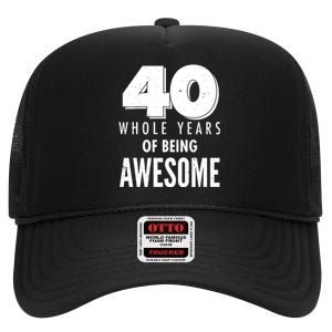 40 Whole Years Of Being Awesome Birthday High Crown Mesh Back Trucker Hat