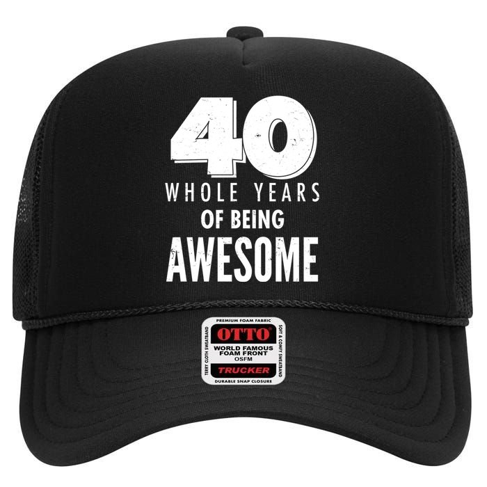 40 Whole Years Of Being Awesome Birthday High Crown Mesh Back Trucker Hat