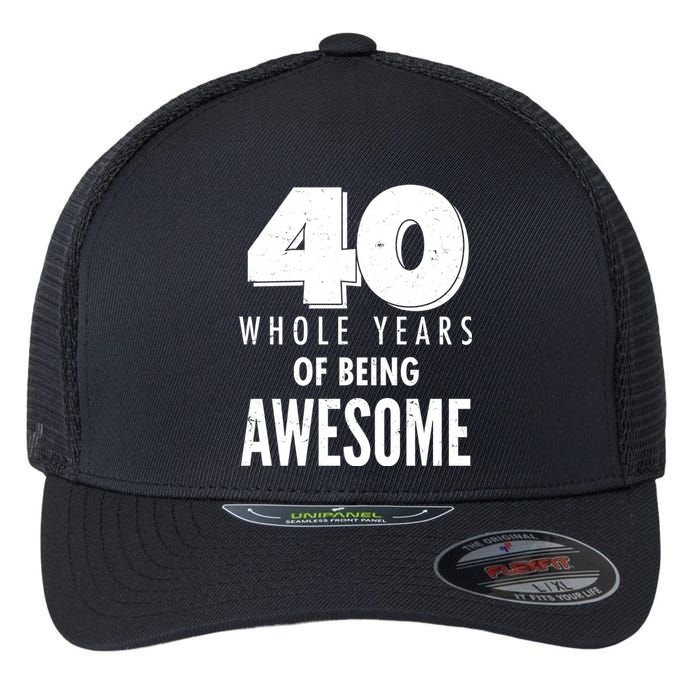 40 Whole Years Of Being Awesome Birthday Flexfit Unipanel Trucker Cap