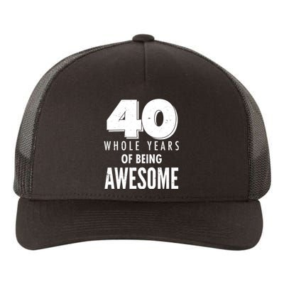 40 Whole Years Of Being Awesome Birthday Yupoong Adult 5-Panel Trucker Hat